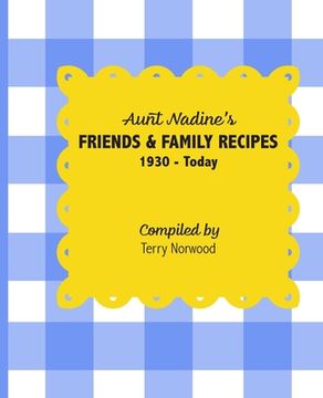 portada Aunt Nadine's Friends & Family Recipes: 1930 - Today (en Inglés)