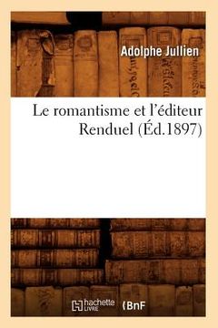 portada Le Romantisme Et l'Éditeur Renduel (Éd.1897) (in French)