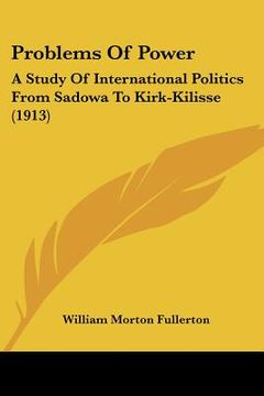 portada problems of power: a study of international politics from sadowa to kirk-kilisse (1913) (en Inglés)