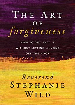 portada The art of Forgiveness: How to get Past it Without Letting Anyone off the Hook (en Inglés)