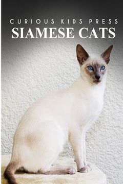 portada Siamese Cats - Curious Kids Press: Kids book about animals and wildlife, Children's books 4-6 (en Inglés)