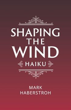portada Shaping the Wind: Haiku (en Inglés)