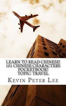 portada Learn To Read Chinese! 101 Chinese Characters Pocketbook! Topic: Travel (en Inglés)