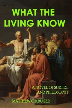 portada What The Living Know: A Novel of Suicide and Philosophy (en Inglés)