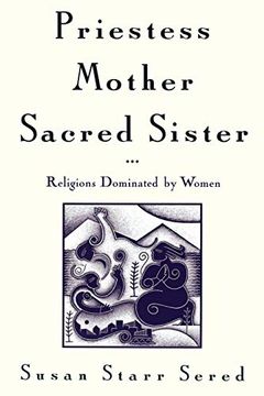 portada Priestess, Mother, Sacred Sister: Religions Dominated by Women (en Inglés)