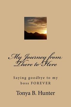 portada My Journey from There to Here: Saying goodbye to my boss FOREVER (in English)