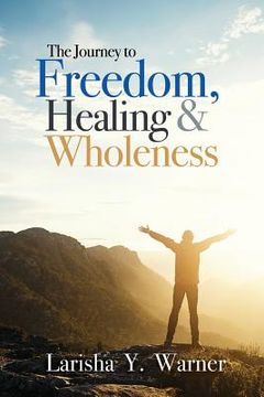 portada The Journey to Freedom, Healing, and Wholeness (en Inglés)