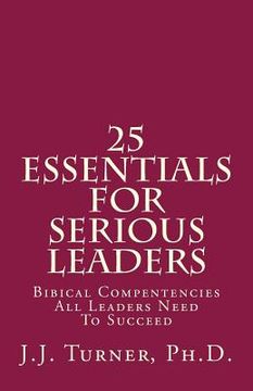 portada 25 Essentials For Serious Leaders: Bibical Compentencies All Leaders Need To Succeed (en Inglés)