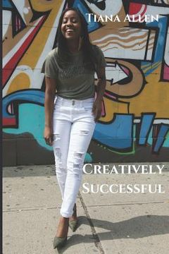 portada Creatively Successful: Strategies on How to Gain and Leverage Authentic Longevity in Success (en Inglés)