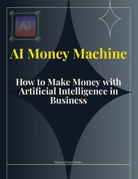 portada AI Money Machine: How to Make Money with Artificial Intelligence in Business (en Inglés)