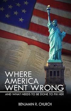 portada Where America Went Wrong, and What Needs to Be Done to Fix Her (en Inglés)