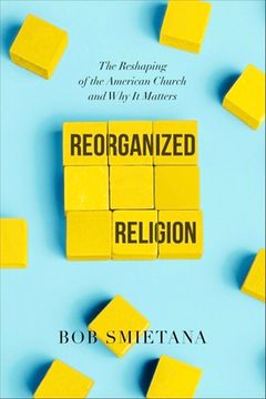 portada Reorganized Religion: The Reshaping of the American Church and why it Matters
