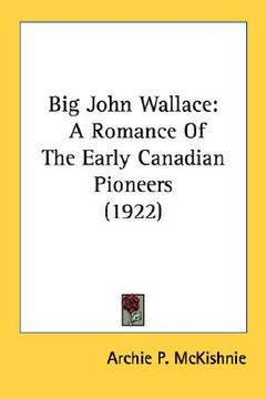 portada big john wallace: a romance of the early canadian pioneers (1922) (en Inglés)