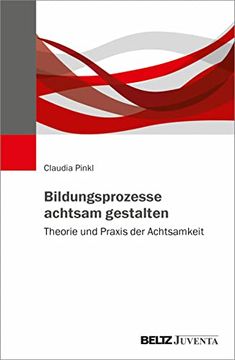 portada Bildungsprozesse Achtsam Gestalten: Theorie und Praxis der Achtsamkeit (en Alemán)