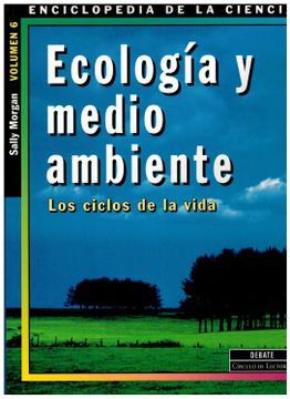 portada Ecología y Medio Ambiente. Los Ciclos de la Vida (Enciclopedia de la Ciencia, Volumen 6)