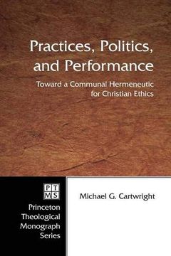 portada Practices, Politics, and Performance: Toward a Communal Hermeneutic for Christian Ethics (Princeton Theological Monograph) (in English)