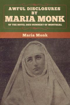 portada Awful Disclosures by Maria Monk of the Hotel Dieu Nunnery of Montreal (in English)