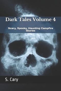 portada Dark Tales Volume 4: Scary, Spooky, Haunting Campfire Stories (en Inglés)