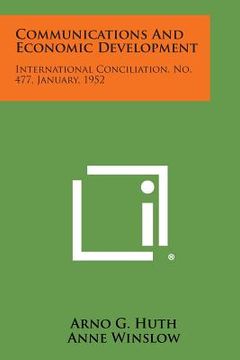 portada Communications and Economic Development: International Conciliation, No. 477, January, 1952 (in English)