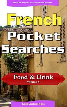 portada French Pocket Searches - Food & Drink - Volume 5: A set of word search puzzles to aid your language learning (en Francés)