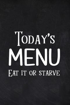 portada Today's Menu Eat it or Starve: Weekly Meal Plan, Grocery Shopping List, Daily Planner Book