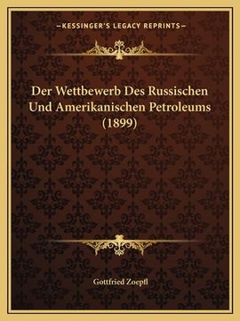 portada Der Wettbewerb Des Russischen Und Amerikanischen Petroleums (1899) (en Alemán)