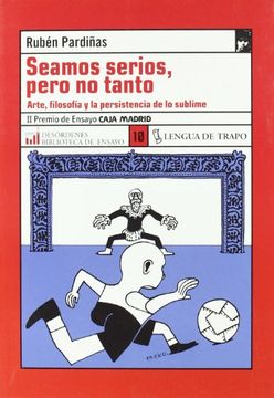 portada SEAMOS SERIOS, PERO NO TANTO: Arte, filosofía y la persistencia de lo sublime (in Spanish)