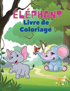 portada Éléphant Livre de Coloriage: Livre de Coloriage D'Éléphants Pour les Enfants Livre D'Activités Faciles Pour les Garçons, les Filles et les. Des Chiffres à Colorier en Bonus de 1 à 10. (en Francés)