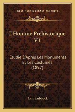 portada L'Homme Prehistorique V1: Etudie D'Apres Les Monuments Et Les Costumes (1897) (en Francés)