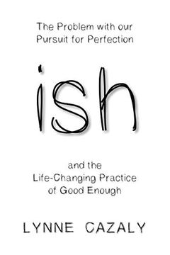portada Ish: The Problem With our Pursuit for Perfection and the Life-Changing Practice of Good Enough (en Inglés)