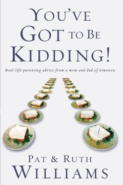 portada You've got to be Kidding! Real-Life Parenting Advise From a mom and dad of Nineteen (en Inglés)