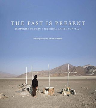 portada Jonathan Moller: The Past Is Present: Memories of Perú's Internal Armed Conflict (in English)