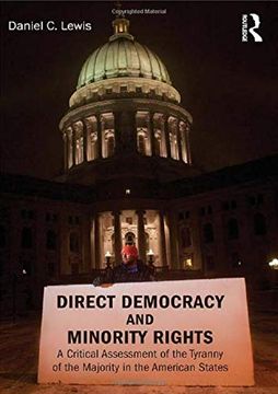 portada Direct Democracy and Minority Rights: A Critical Assessment of the Tyranny of the Majority in the American States (Controversies in Electoral Democracy and Representation) (in English)