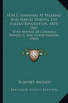 portada h.m.s. hannibal at palermo and naples during the italian revolution, 1859-1861: with notices of garibaldi, francis ii, and victor emanuel (1863)