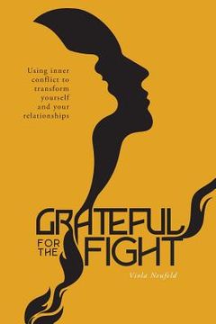 portada Grateful for the Fight: Using Inner Conflict to Transform Yourself and Your Relationships (en Inglés)