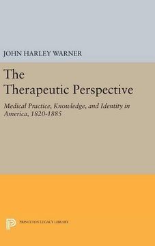 portada The Therapeutic Perspective: Medical Practice, Knowledge, and Identity in America, 1820-1885 (Princeton Legacy Library) (en Inglés)