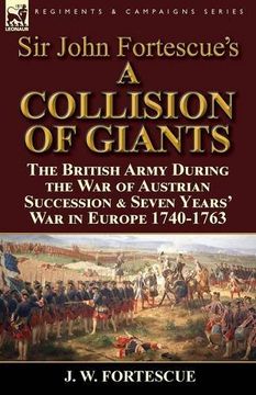 portada Sir John Fortescue's 'A Collision of Giants': the British Army During the War of Austrian Succession & Seven Years' War in Europe 1740-1763