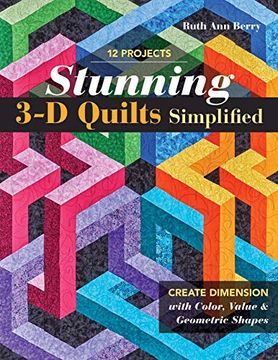 portada Stunning 3-d Quilts Simplified: Create Dimension With Color, Value & Geometric Shapes (en Inglés)