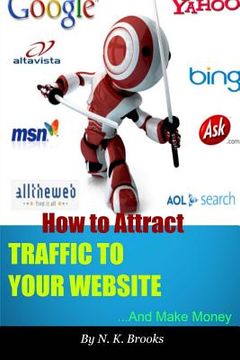 portada How to Attract Traffic to Your Website... And Make Money (en Inglés)