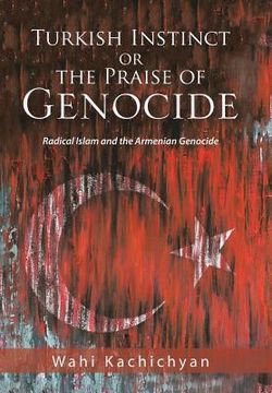 portada Turkish Instinct or the Praise of Genocide: Radical Islam and the Armenian Genocide (in English)