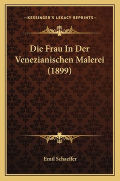 portada Die Frau In Der Venezianischen Malerei (1899) (in German)