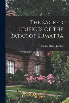 portada The Sacred Edifices of the Batak of Sumatra (in English)