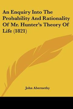 portada an enquiry into the probability and rationality of mr. hunter's theory of life (1821) (en Inglés)