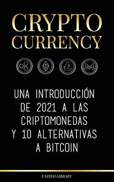 portada Cryptocurrency: Una Introducción de 2021 a las Criptomonedas y 10 Alternativas a Bitcoin (Ethereum, Litecoin, Cardano, Polkadot, Bitcoin Cash, Stellar, Tether, Monero, Dogecoin y Ripple) (Finanzas)