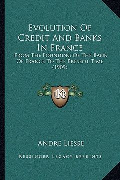 portada evolution of credit and banks in france: from the founding of the bank of france to the present time (1909) (in English)