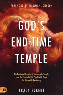 portada God's End-Time Temple: The Prophetic Blueprint of Zerubbabel's Temple, and the Plan to Fill his People With Glory for Worldwide Awakening (en Inglés)
