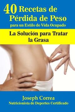 portada 40 Recetas de Perdida de Peso para un Estilo de Vida Ocupado: La Solucion para Tratar la Grasa (in Spanish)