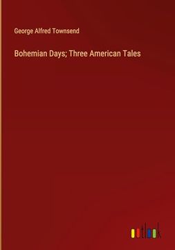portada Bohemian Days; Three American Tales