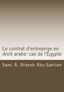 portada Le Contrat d'Entreprise En Droit Arabe: Cas de l'Égypte: Avec Les Dispositions Des Principaux Codes Arabes En Différentes Langues (en Francés)