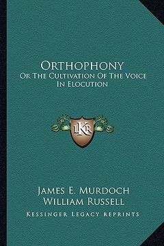 portada orthophony: or the cultivation of the voice in elocution: a manual of elementary exercises